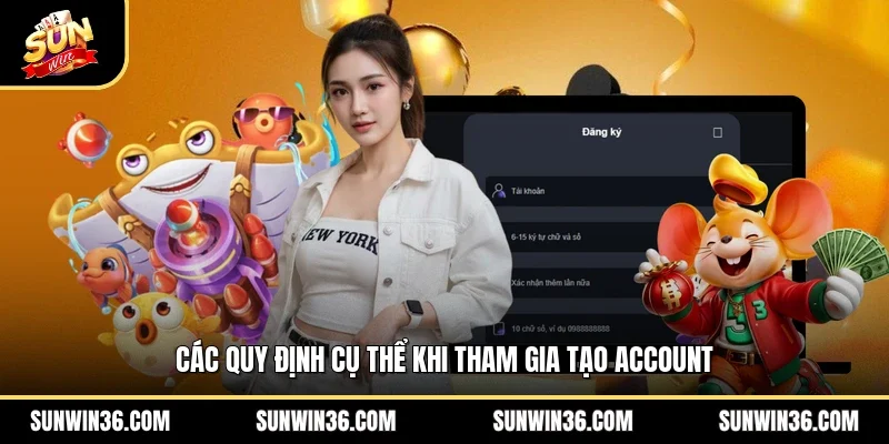 Các quy định cụ thể khi tham gia tạo account