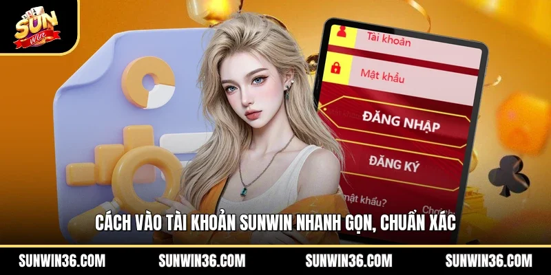 Cách vào tài khoản Sunwin nhanh gọn, chuẩn xác