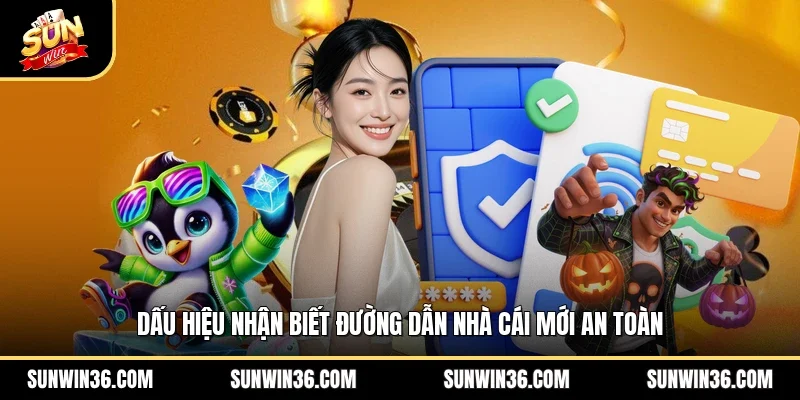 Dấu hiệu nhận biết đường dẫn nhà cái mới an toàn