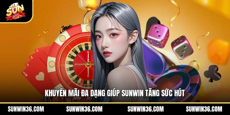Khuyến mãi đa dạng giúp Sunwin tăng sức hút