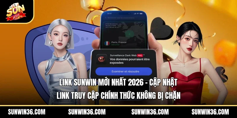 Link Sunwin Mới Nhất 2026 – Cập Nhật Link Truy Cập Chính Thức Không Bị Chặn