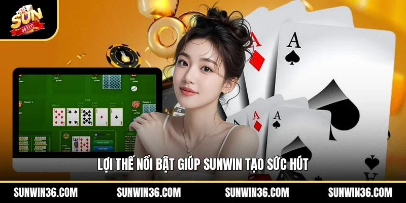Lợi thế nổi bật giúp Sunwin tạo sức hút