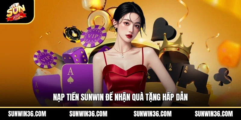 Nạp tiền Sunwin để nhận quà tặng hấp dẫn