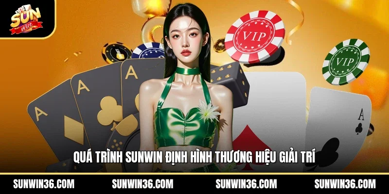 Quá trình Sunwin định hình thương hiệu giải trí