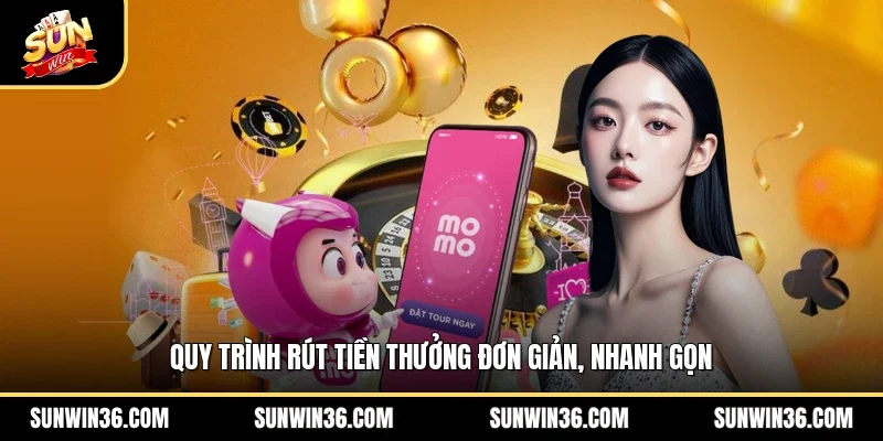Quy trình rút tiền thưởng đơn giản, nhanh gọn