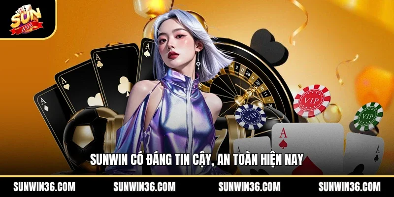 Sunwin có đáng tin cậy, an toàn hiện nay
