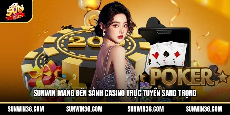 Sunwin mang đến sảnh casino trực tuyến sang trọng