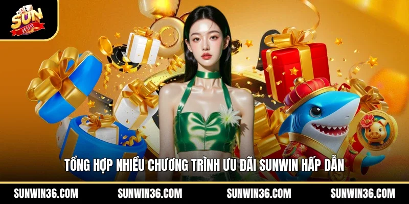 Tổng hợp nhiều chương trình ưu đãi Sunwin hấp dẫn