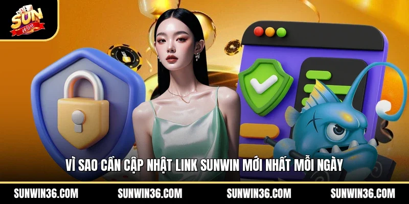 Vì sao cần cập nhật link Sunwin mới nhất mỗi ngày