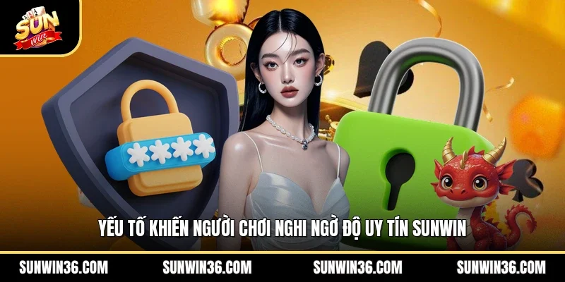 Yếu tố khiến người chơi nghi ngờ độ uy tín Sunwin